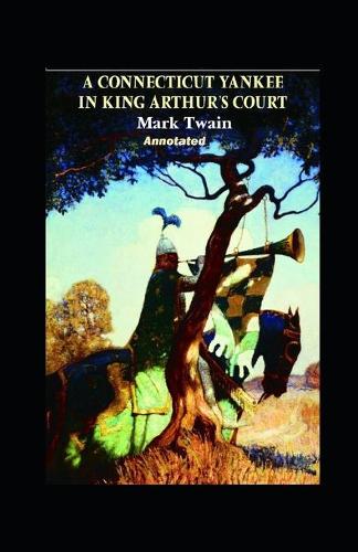 A Connecticut Yankee in King Arthur's Court Annotated