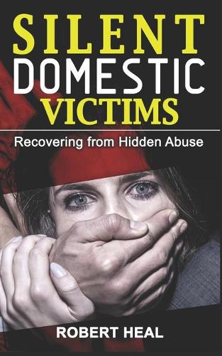 Silent Domestic Victims: Recovering from Hidden Abuse, Emotional-Physical-Psychological Abuse, Toxic Abusive Relationships, Domestic Violence Trauma & Narcissistic Abuse - S(2 Silent Domestic Victims)