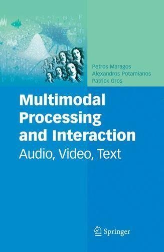 Multimodal Processing and Interaction: Audio, Video, Text(33 Multimedia Systems and Applications)