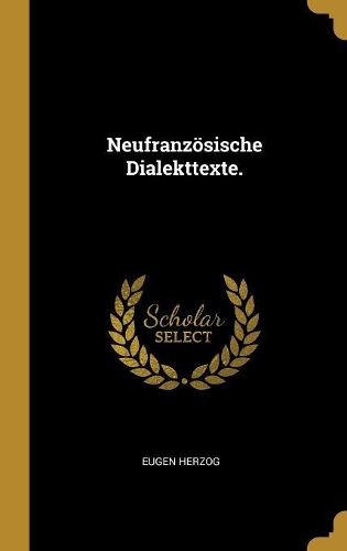 Neufranzösische Dialekttexte.