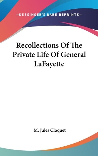 Recollections Of The Private Life Of General LaFayette