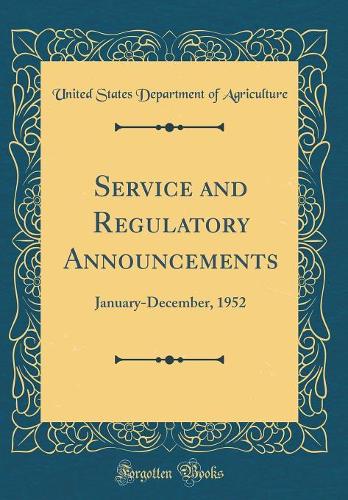 Service and Regulatory Announcements: January-December, 1952 (Classic Reprint)