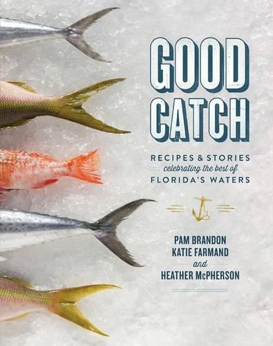 Good Catch: Recipes and Stories Celebrating the Best of Florida's Waters(English)