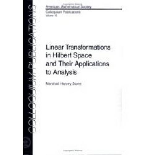 Linear Transformations in Hilbert Space and Their Applications to Analysis: (Colloquium Publications)