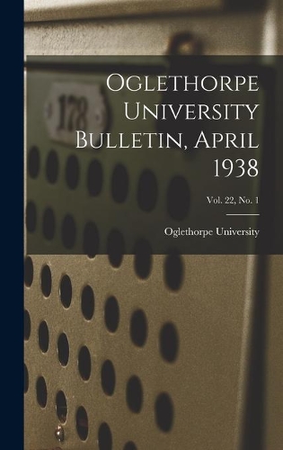Oglethorpe University Bulletin, April 1938; Vol. 22, No. 1
