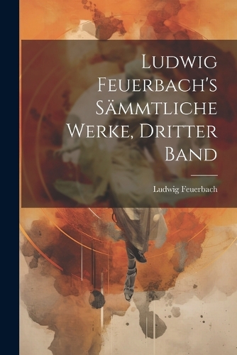 Ludwig Feuerbach's sämmtliche Werke, Dritter Band