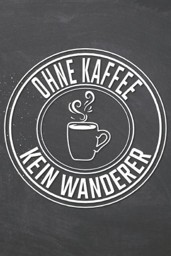 Ohne Kaffee Kein Wanderer