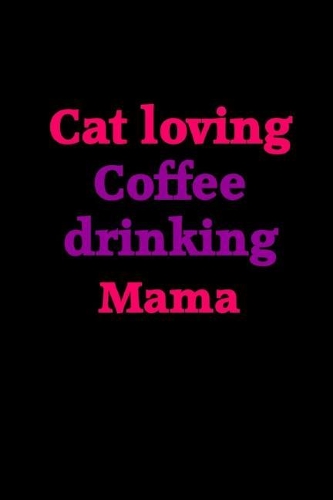 Cat Loving Coffee Drinking Mama