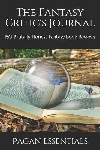 The Fantasy Critic's Journal: 150 Brutally Honest Fantasy Book Reviews