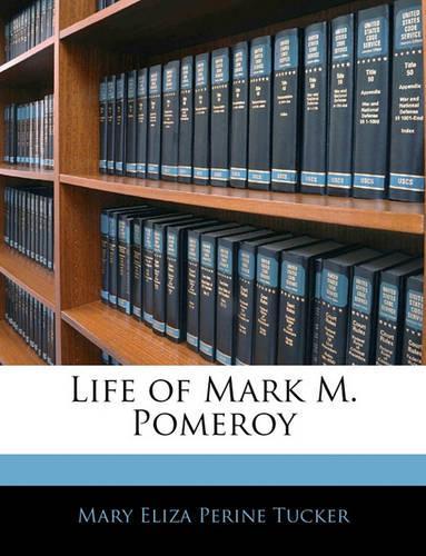 Life of Mark M. Pomeroy