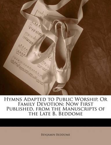 Hymns Adapted to Public Worship, Or Family Devotion