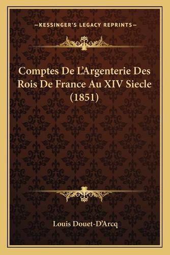 Comptes De L'Argenterie Des Rois De France Au XIV Siecle (1851)
