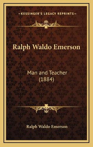 Ralph Waldo Emerson: Man and Teacher (1884)