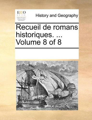 Recueil de Romans Historiques. ... Volume 8 of 8: (French)