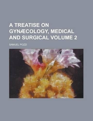A Treatise on Gynaecology, Medical and Surgical Volume 2: (English)
