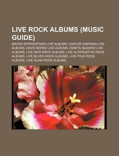 Live Rock Albums (Music Guide): Bruce Springsteen Live Albums, Carlos Santana Live Albums, David Bowie Live Albums, Ednita Nazario Live Albums(English)