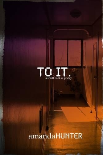 To It.: A Small Book of Poetry