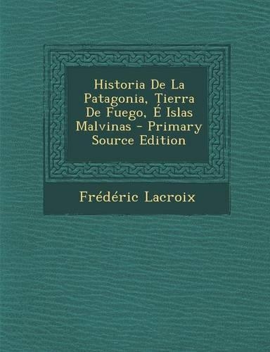 Historia de La Patagonia, Tierra de Fuego, E Islas Malvinas