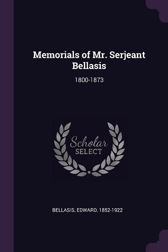 Memorials of Mr. Serjeant Bellasis