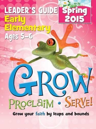Grow Early Elementary Leaders Guide - Spring 2015 Quarter