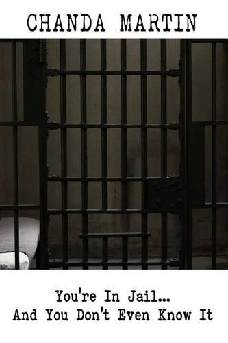 You're in Jail... and You Don't Even Know It