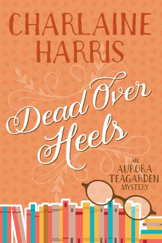 Dead Over Heels: An Aurora Teagarden Mystery(Aurora Teagarden)