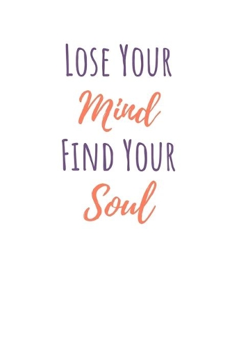Lose Your Mind Find Your Soul