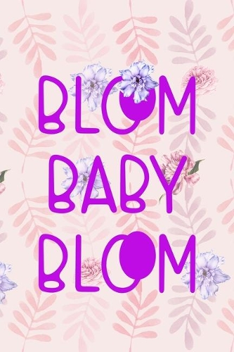 Bloom Baby Bloom