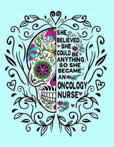 She Believed She Could Be Anything So She Became an Oncology Nurse