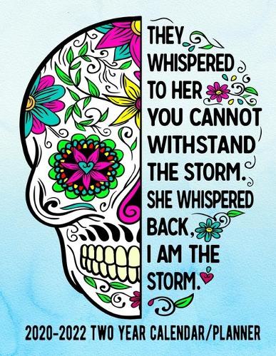 They Whispered To Her You Cannot Withstand The Storm She Whispered Back I Am The Storm 2020-2022 Two Year Calendar/Planner