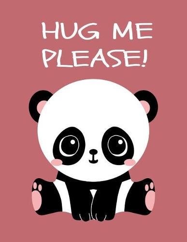Hug Me Please!: Cute Panda Notebook Diary Planner for Boys Girls Women Kids Panda School Notebook 8.5x9 120 Blank Lined Journal