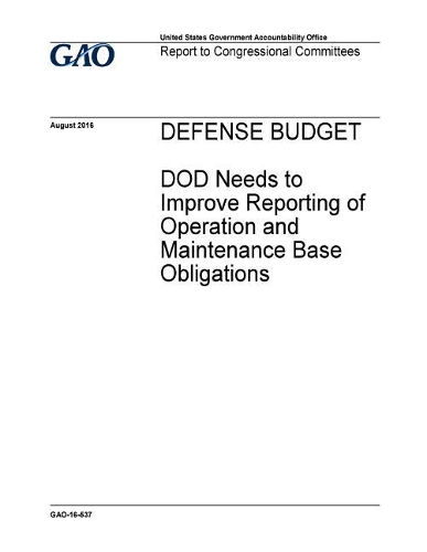 Defense Budget: Dod Needs to Improve Reporting of Operation and Maintenance Base Obligations