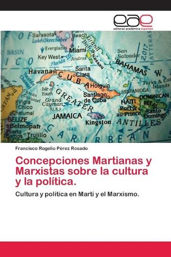 Concepciones Martianas y Marxistas sobre la cultura y la política.