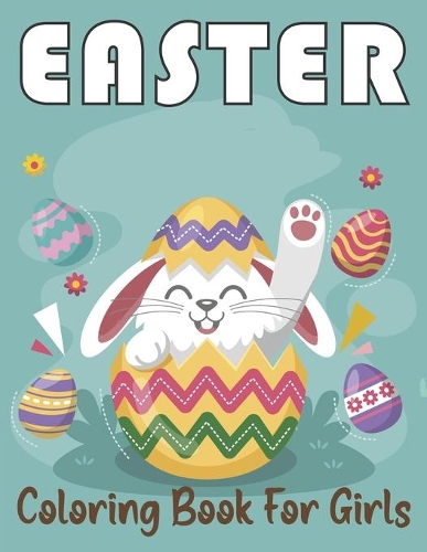 Easter Coloring Book for Girls: A Perfect Cute Easter Coloring Book for girls ages 4-12 Relaxing