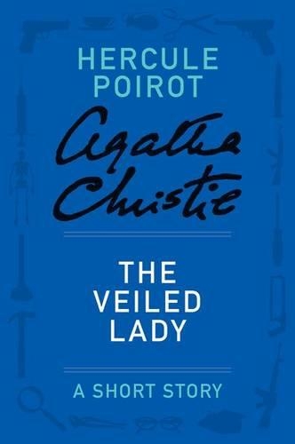 The Veiled Lady: A Hercule Poirot Story(Hercule Poirot Short Stories)