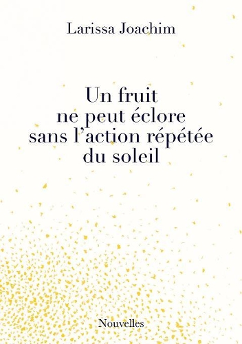 Un fruit ne peut éclore sans l'action répétée du soleil