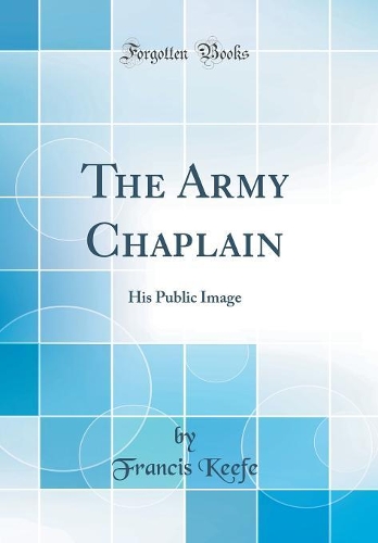 The Army Chaplain: His Public Image (Classic Reprint)