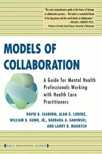 Models Of Collaboration: A Guide for Mental Health Professionals Working with Health Care Practitioners(Basic Behavioral Science)