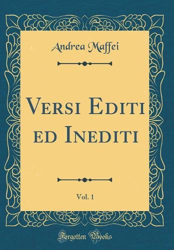 Versi Editi Ed Inediti, Vol. 1 (Classic Reprint)
