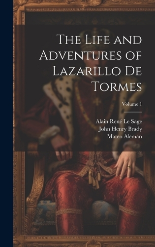 The Life and Adventures of Lazarillo De Tormes; Volume 1