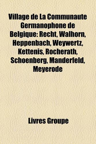 Village de La Communaut Germanophone de Belgique: Recht, Walhorn, Heppenbach, Weywertz, Kettenis, Rocherath, Schoenberg, Manderfeld, Meyerode(French)