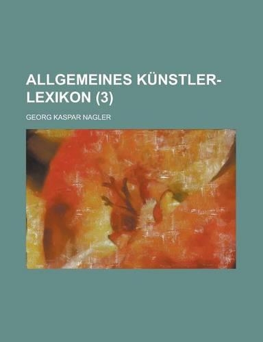 Allgemeines Kunstler-Lexikon (3): (English)