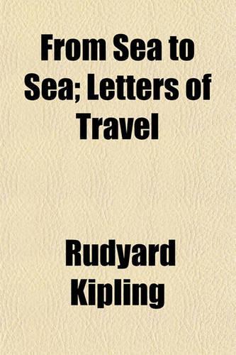 From Sea to Sea; Letters of Travel