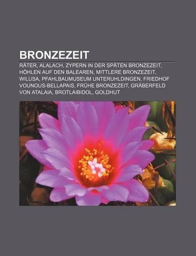 Bronzezeit: Rater, Alalach, Zypern in Der Spaten Bronzezeit, Hohlen Auf Den Balearen, Mittlere Bronzezeit, Wilusa(German)