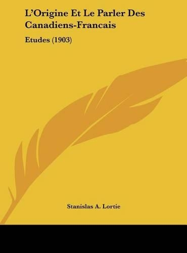L'Origine Et Le Parler Des Canadiens-Francais