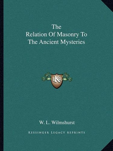 The Relation Of Masonry To The Ancient Mysteries