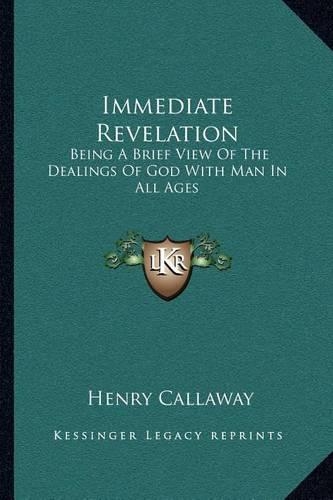 Immediate Revelation: Being A Brief View Of The Dealings Of God With Man In All Ages(English)