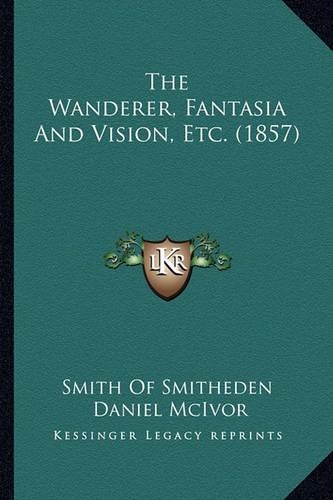 The Wanderer, Fantasia And Vision, Etc. (1857)