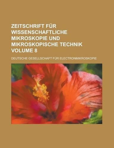 Zeitschrift Fur Wissenschaftliche Mikroskopie Und Mikroskopische Technik Volume 8: (English)