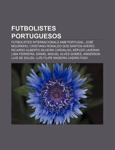 Futbolistes Portuguesos: Futbolistes Internacionals AMB Portugal, Jose Mourinho, Cristiano Ronaldo DOS Santos Aveiro(Catalan)
